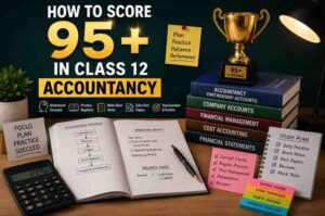 How to Score 95+ in Class 12 Accountancy